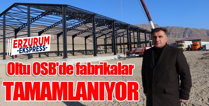 Oltu OSB'de fabrikalar tamamlanıyor