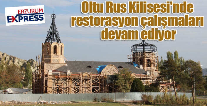 Oltu Rus Kilisesi'nde restorasyon çalışmaları devam ediyor