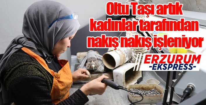 Oltu Taşı artık kadınlar tarafından nakış nakış işleniyor