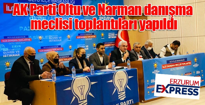 Oltu ve Narman danışma meclisi toplantıları yapıldı