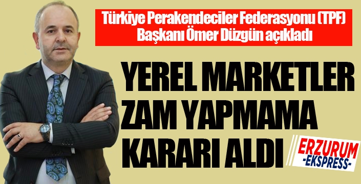 Ömer Düzgün açıkladı: Yerel marketler zam yapmayacak