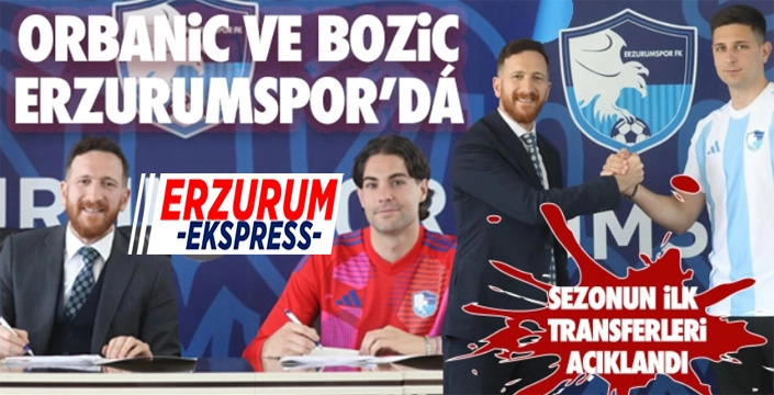 Orbanic ve Bozic Erzurumspor'da...
