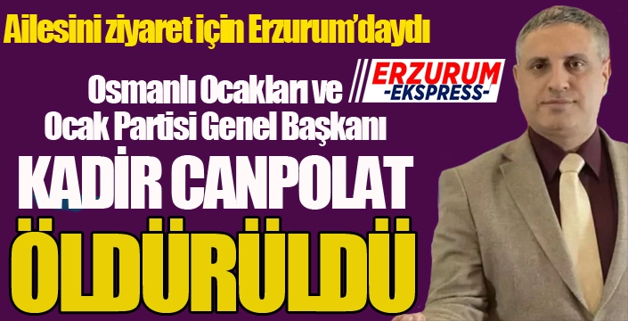 Osmanlı Ocakları Genel Başkanı Kadir Canpolat abisi tarafından öldürüldü...