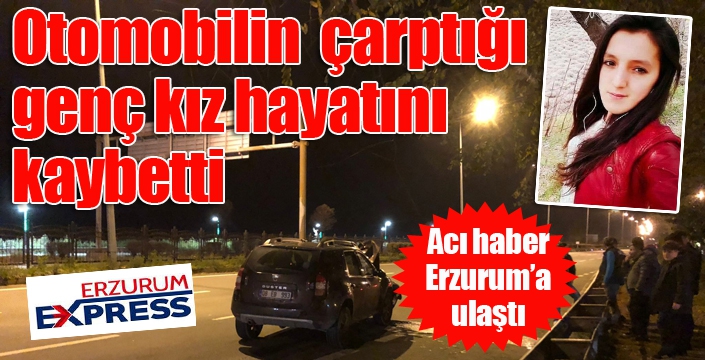 Otomobilin çarptığı genç kız hayatını kaybetti