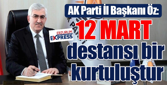 Öz: 12 Mart destansı bir kurtuluştur