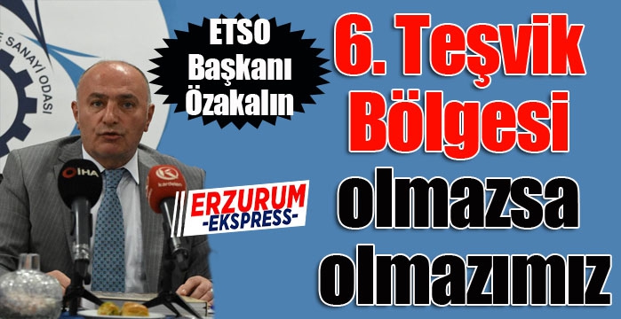 Özakalın; 2.OSB’nin genişletilmesi ve 6. Teşvik Bölgesi olmazsa olmazımız