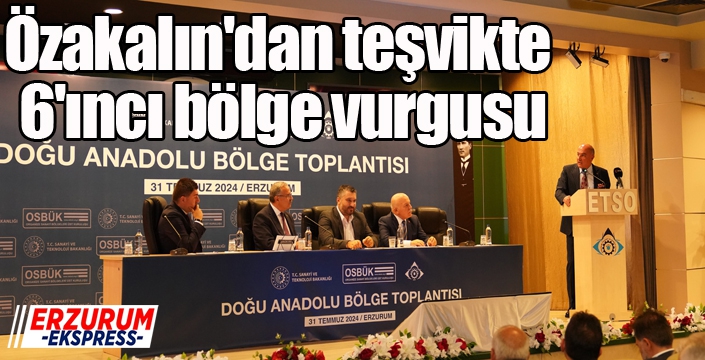 Özakalın'dan teşvikte 6'ıncı bölge vurgusu