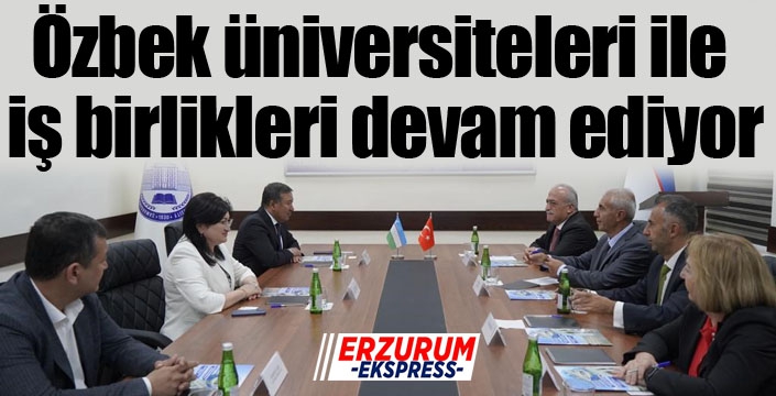 Özbek üniversiteleri ile iş birlikleri devam ediyor