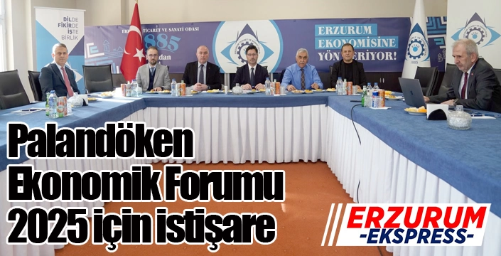 Palandöken Ekonomik Forumu 2025 için istişare