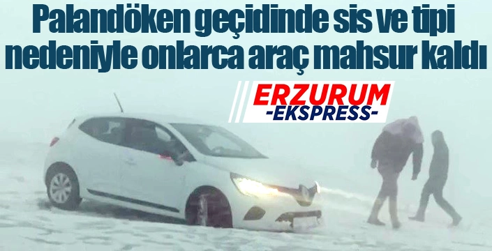 Palandöken geçidinde sis ve tipi nedeniyle onlarca araç mahsur kaldı