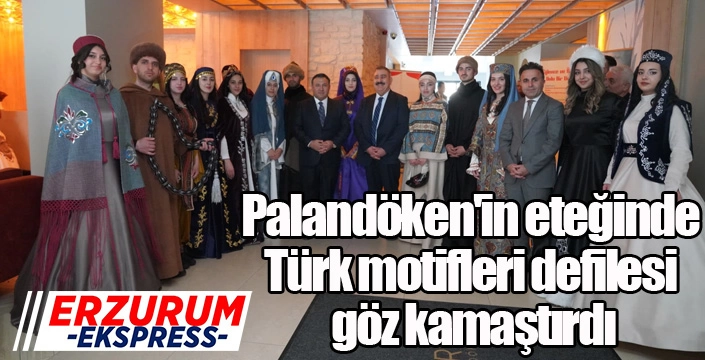 Palandöken'in eteğinde Türk motifleri defilesi göz kamaştırdı
