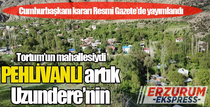 Pehlivanlı, Uzundere'ye bağlandı...
