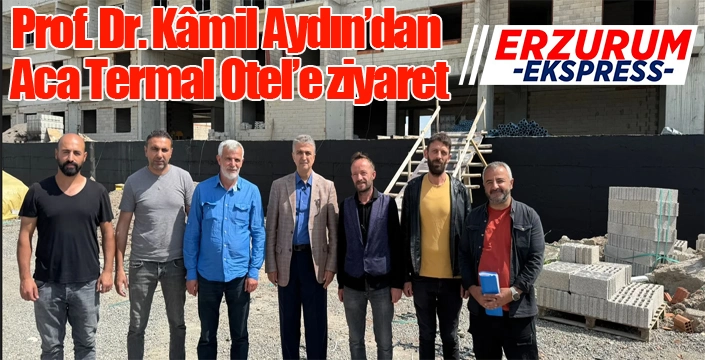 Prof. Dr. Kâmil Aydın’dan Aca Termal Otel’e ziyaret