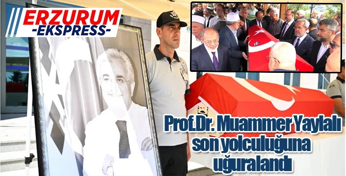 Prof. Dr. Muammer Yaylalı son yolculuğuna uğurlandı...