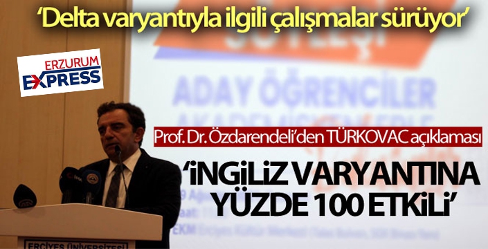 Prof. Dr. Özdarendeli: 'Türkcovac İngiliz varyantına yüzde 100 etkili, Delta ile ilgili çalışmalar sürüyor'
