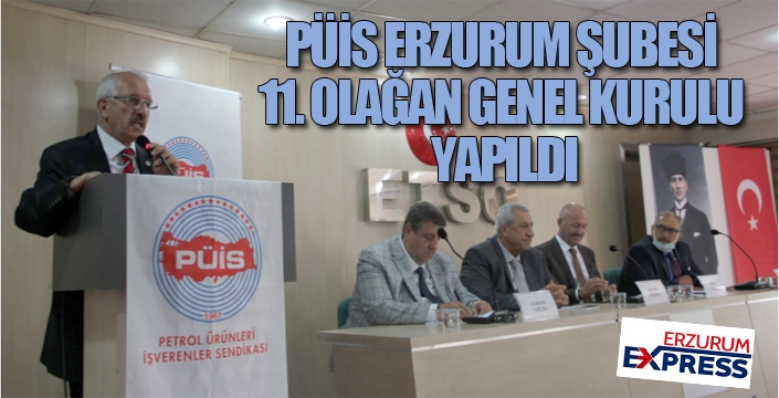 PÜİS ERZURUM ŞUBESİ 11. OLAĞAN GENEL KURULU YAPILDI