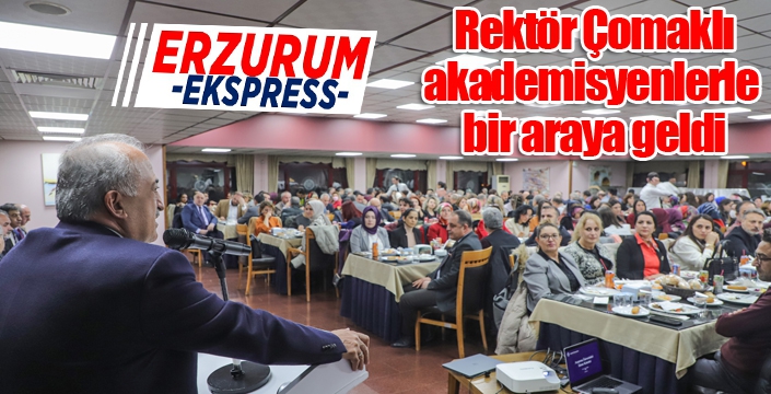 Rektör Çomaklı, akademisyenlerle bir araya geldi