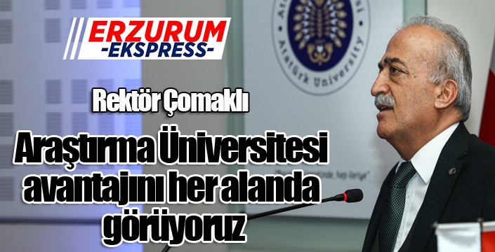 Rektör Çomaklı: “Araştırma Üniversitesi Avantajını Her Alanda Görüyoruz”