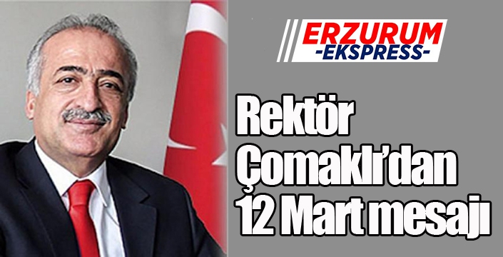 Rektör Çomaklı’dan 12 Mart mesajı