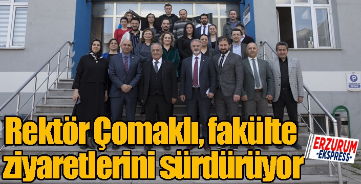 Rektör Çomaklı, fakülte ziyaretlerini sürdürüyor