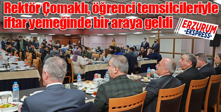 Rektör Çomaklı, öğrenci temsilcileriyle iftar yemeğinde bir araya geldi