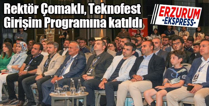 Rektör Çomaklı, Teknofest Girişim Programına katıldı