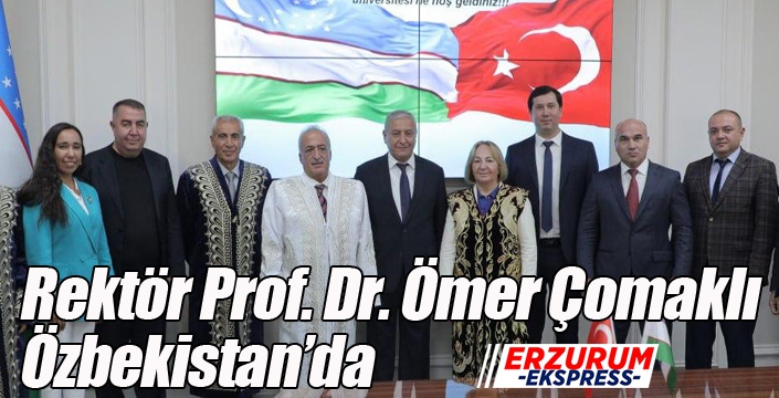 Rektör Prof. Dr. Ömer Çomaklı Özbekistan’da