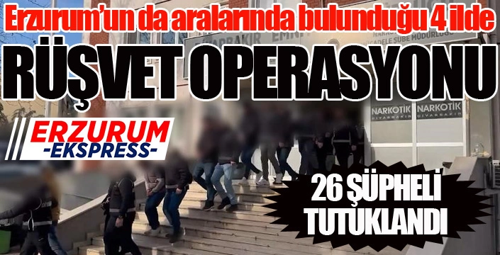 Rüşvet operasyonunda 26 şüpheli tutuklandı