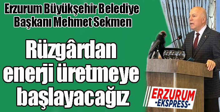 Rüzgârdan enerji üretmeye başlayacağız