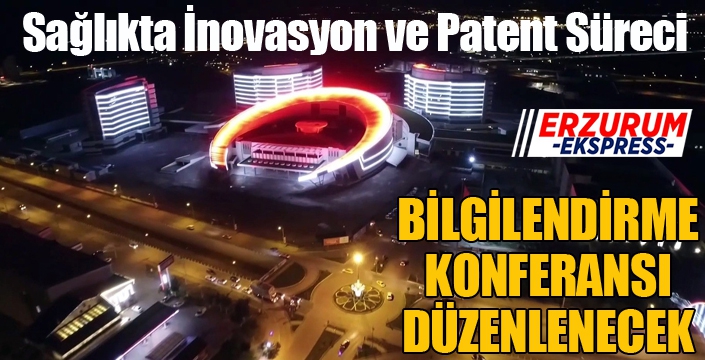 “Sağlıkta İnovasyon ve Patent Süreci Bilgilendirme” konferansı yapılacak