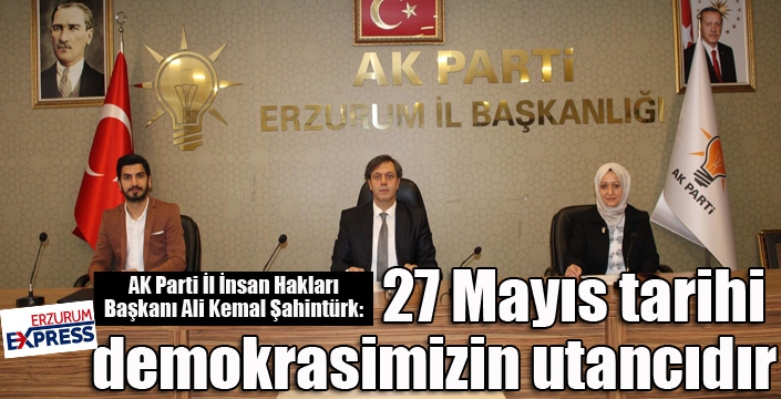 Şahintürk: “27 Mayıs tarihi demokrasimizin utancıdır”