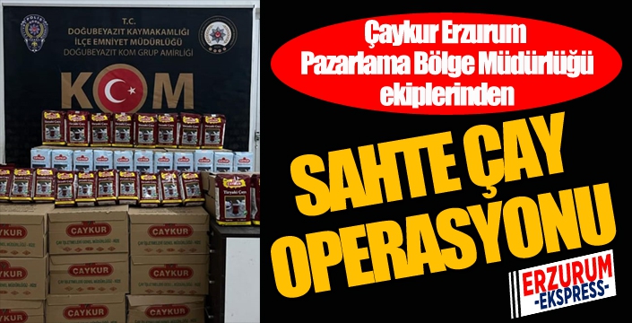 Sahte çay operasyonu...