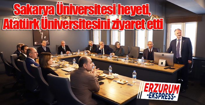 Sakarya Üniversitesi heyeti, Atatürk Üniversitesini ziyaret etti