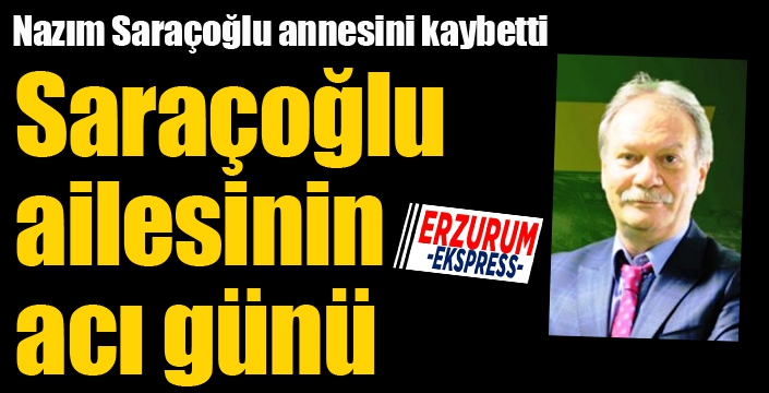 Saraçoğlu ailesinin acı günü