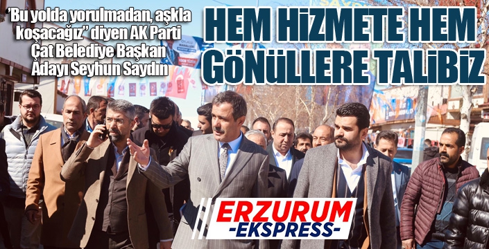 Saydın: Çat'ta hem hizmete hem gönüllere talibiz...