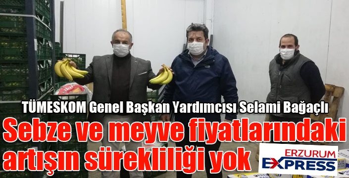 Sebze ve meyve fiyatlarındaki artışın sürekliliği yok