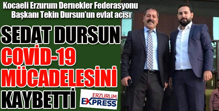 Sedat Dursun COVİD-19 mücadelesini kaybetti...