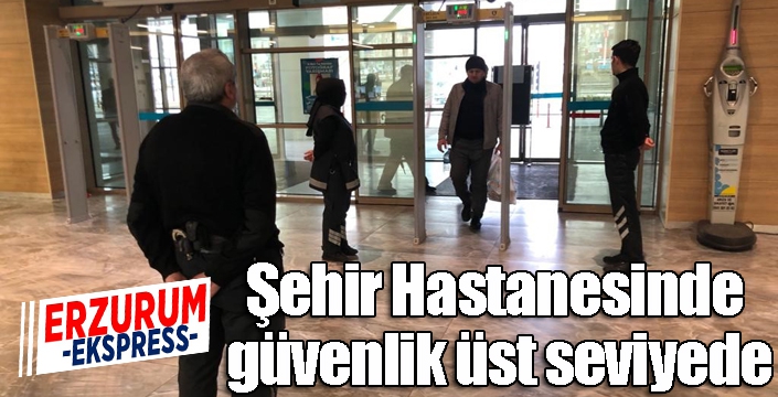 Şehir Hastanesinde güvenlik üst seviyede