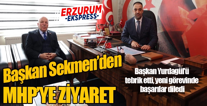 Sekmen’den MHP’ye ziyaret