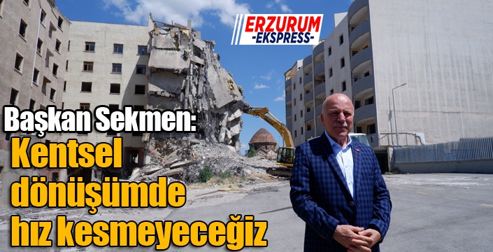 Sekmen; Kentsel dönüşümde hız kesmeyeceğiz