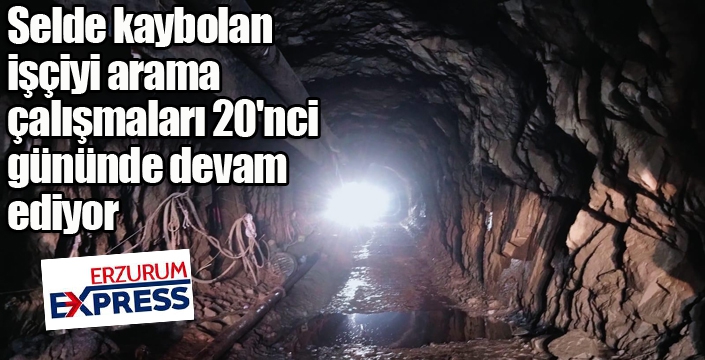 Selde kaybolan işçiyi arama çalışmaları 20'nci gününde devam ediyor