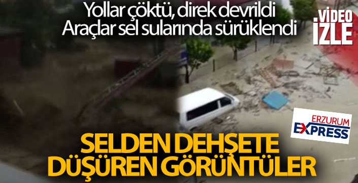 Selden dehşete düşüren görüntüler... Yollar çöktü, direk devrildi, araçlar sel sularında sürüklendi