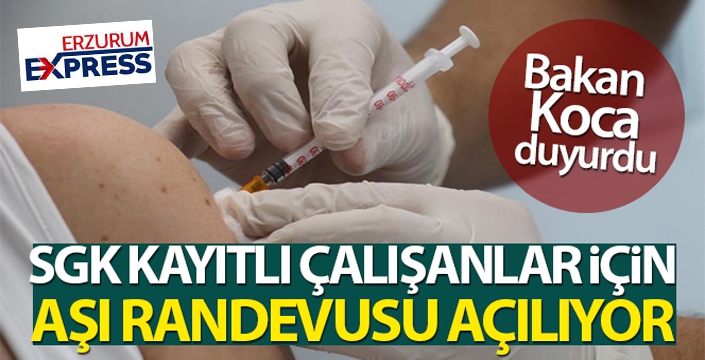 SGK'ya katılı tüm çalışanlar yarın aşı randevu alabilecek