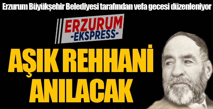 Âşık Reyhani’ye vefa gecesi düzenleniyor