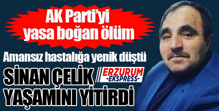 Sinan Çelik yaşamını yitirdi...