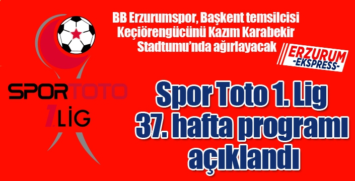 Spor Toto 1. Lig 37. hafta programı açıklandı