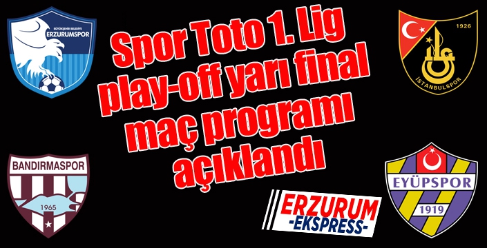 Spor Toto 1. Lig play-off yarı final maç programı açıklandı