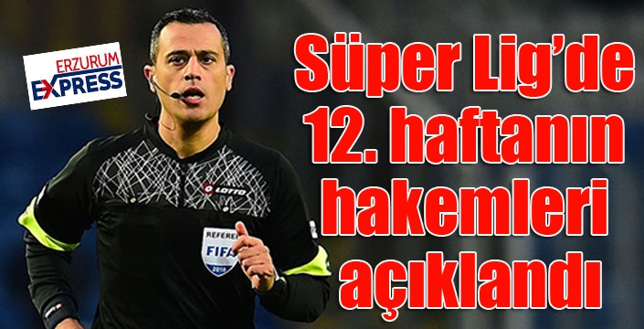 Süper Lig’de 12. haftanın hakemleri açıklandı