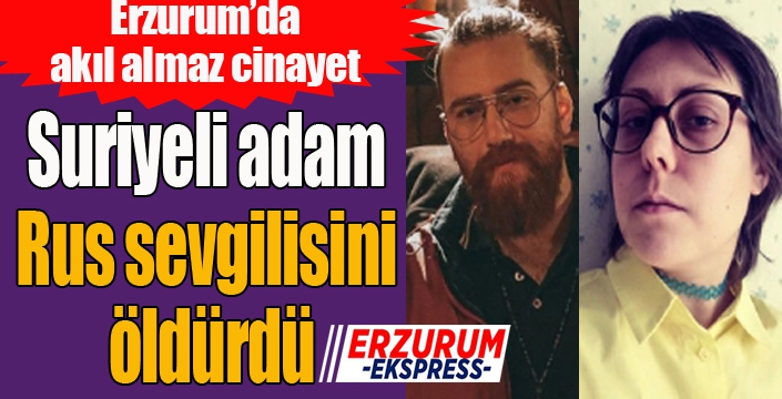 Suriyeli adam Rus sevgilisini öldürdü...