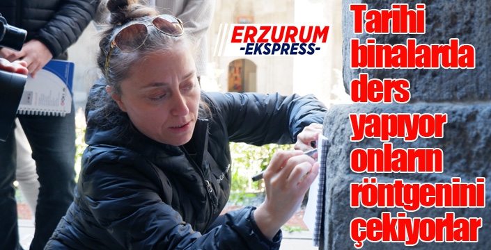 Tarihi binalarda ders yapıyor, onların röntgenini çekiyorlar